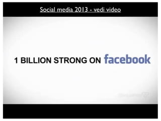 Social media 2013 - vedi video
 