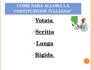 COME SARÀ ALLORA LA COSTITUZIONE ITALIANA?  Votata  Scritta Lunga Rigida  