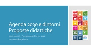 Agenda 2030 e dintorni
Proposte didattiche
Mario Maestri – FormazioneAmbito 23 – 2023
mr.maestri@gmail.com
 