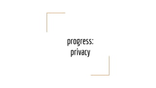 progress:
privacy
 