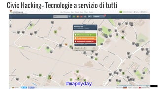 Civic Hacking - Tecnologie a servizio di tutti
#mapmyday
 