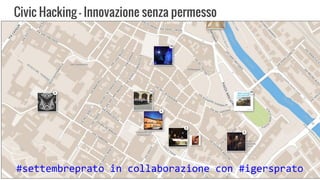 Civic Hacking - Innovazione senza permesso
#settembreprato in collaborazione con #igersprato
 