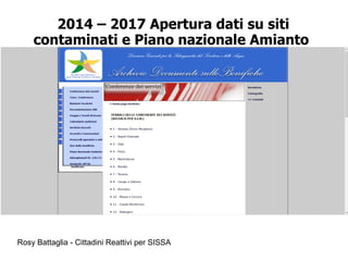 Rosy Battaglia - Cittadini Reattivi per SISSA
2014 – 2017 Apertura dati su siti
contaminati e Piano nazionale Amianto
 