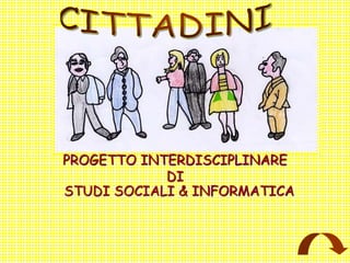 PROGETTO INTERDISCIPLINARE
DI
STUDI SOCIALI & INFORMATICA
 