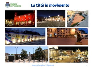 La Città in movimentoLa Città in movimento
Comune di Pontedera - Febbraio 2016 1
 