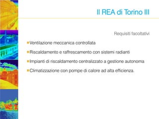 Il REA di Torino III
Requisiti facoltativi
Ventilazione meccanica controllata

Riscaldamento e raffrescamento con sistemi ...