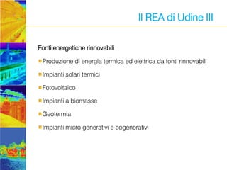 Il REA di Udine III
Fonti energetiche rinnovabili
Produzione di energia termica ed elettrica da fonti rinnovabili

Impiant...