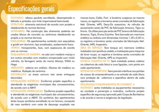 FACHADAS: reboco paulista sarrafeado, desempenado e
feltrado e pintadas com tinta impermeável texturizada
ESTRUTURA: alvenaria estrutural de acordo com projeto e
obedecendo às normas técnicas
ALVENARIAS: Na construção das alvenarias poderão ser
usados blocos de concreto ou cerâmicos obedecendo ao
projeto e ás normas técnicas.
ESQUADRIAS: Os apartamentos contarão com esquadrias
e gradis em alumínio, tipo anodizados, acabamento fosco.
VIDROS: transparentes, lisos, com espessuras de acordo
com as normas.
ESQUADRIAS DE MADEIRA: na sala com madeira maciça e
em outros cômodos com madeira compensada com miolo
colméia. As ferragens serão da marca Aliança, STAM ou
Haga
ARREMATES: soleiras em ardósia. Alizares de madeira ou
metálicos. Rodapés de cerâmica
DECORAÇÃO: as áreas comuns não serão entregues
decoradas
INSTALAÇÕES ELÉTRICAS: Conforme projeto específico e
atendendo às exigências municipais das concessionárias,
de acordo com a ABNT.
INSTALAÇÕES HIDRÁULICAS: Conforme projeto específico
e atendendo às exigências municipais das concessionárias,
de acordo com a ABNT. Os sanitários dos apartamentos
terão louças sanitárias esmaltada na cor branca, composta
de vaso sanitário com caixa de descarga acoplada nas
marcas Icasa, Celite, Fiori e lavatório suspenso na mesma
marca,osregistrosetorneirasserãocromadosdefabricação
Met. Oriente, MPS, Deca.Os acessórios: As válvulas de
escoamento serão de PVC de fabricação Amanco, Tigre ou
Krona.OssifõesparapiaserãodePVCbrancodefabricação
Amanco, Tigre, Krona.Cozinha: Terá bancada em mármore
sintético ou ardósia com dimensões mínimas 1,20 x 0,50 m;
os registros e torneiras serão cromados de fabricação Met.
Oriente, MPS, Imperatriz.
Área de Serviço: Terá tanque em mármore sintético
instaladoscomparafusocastelo,einstalaçõesparamáquina
de lavar roupa; os registros e torneiras serão cromados de
fabricação Met. Oriente, MPS ou Imperatriz.
ANTENA COLETIVA DE TV: Será instalada antena coletiva
na cobertura de cada bloco e suas ligações, com ponto em
cada apartamento.
SISTEMADEINTERFONE:Seráprevistointerfonenosportões
de acesso do empreendimento e na entrada de cada bloco
com proteção de cobertura e aparelhos dentro de cada
apartamento.
SEGURANÇA E EQUIPAMENTOS DE COMBATE A
INCÊNDIO: serão instalados os equipamentos necessários
ao combate e prevenção a incêndios, conforme projeto
específico de segurança aprovado pelo Corpo de Bombeiros
e de acordo à norma e exigências da legislação.
Especificações gerais
 