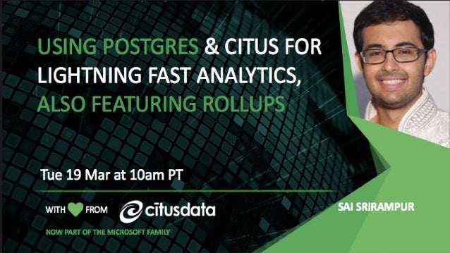 Using Postgres And Citus For Lightning Fast Analytics Also Ft Rollu