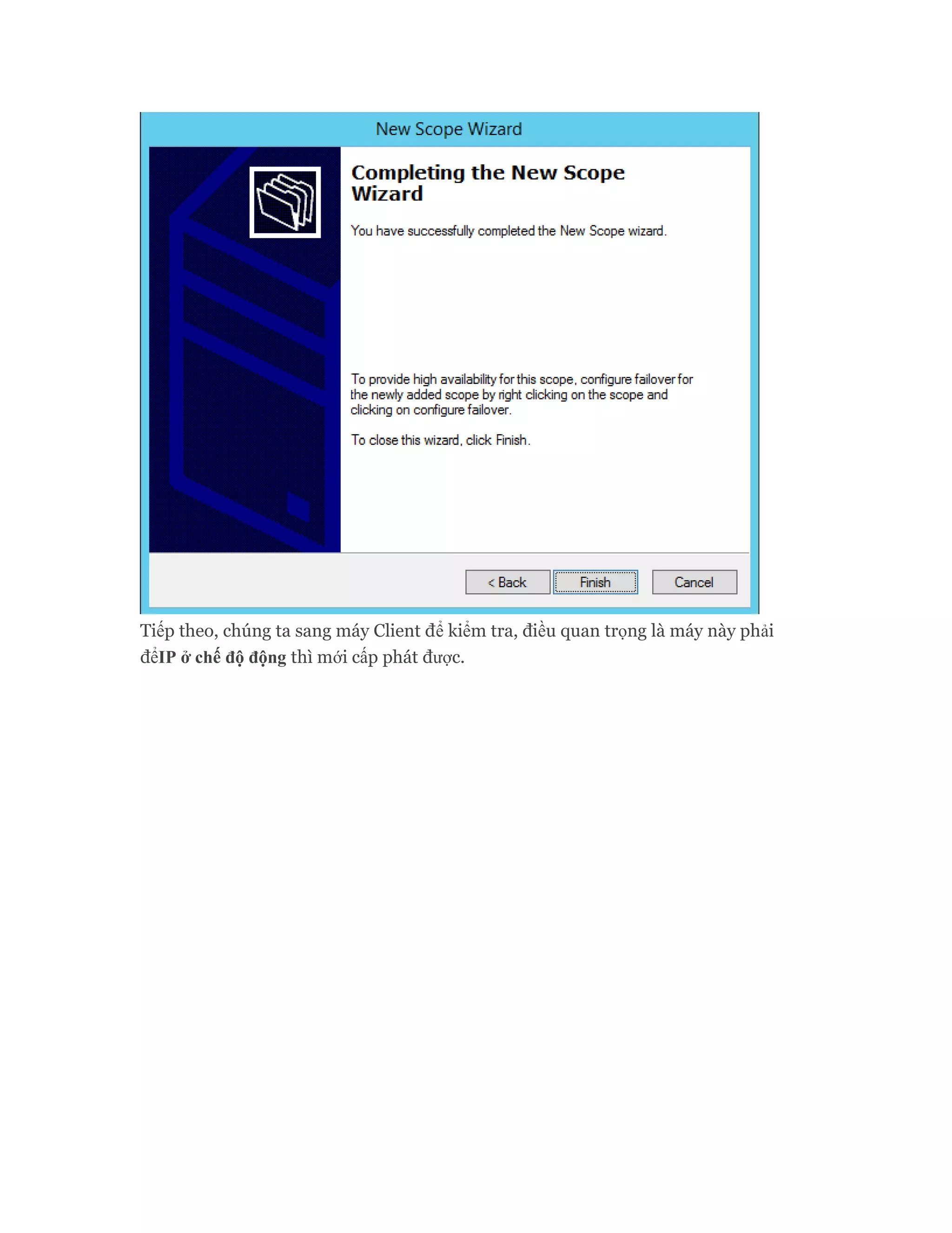 Tiếp theo, chúng ta sang máy Client để kiểm tra, điều quan trọng là máy này phải
đểIP ở chế độ động thì mới cấp phát được.
 