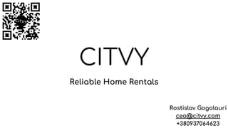 CITVY
Reliable Home Rentals
Rostislav Gogolauri
ceo@citvy.com
+380937064623
 