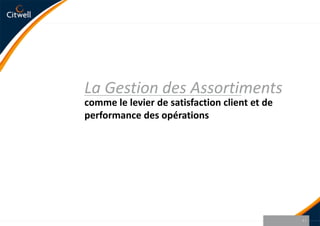 comme le levier de satisfaction client et de performance des opérationsLa Gestion des Assortiments 11