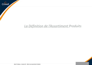 La Définition de l’Assortiment Produits15Back-To-Basics - Session #1 - Gérer son assortiment Produits