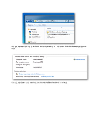 Bây giờ, bạn sẽ được nạp lại Windows trên cùng một máy PC, bạn có thể nhìn thấy nó không được kích
hoạt.
Lúc này, bạn có thể chạy mã thông báo, lần này nó sẽ Restore thay vì Backup.
 