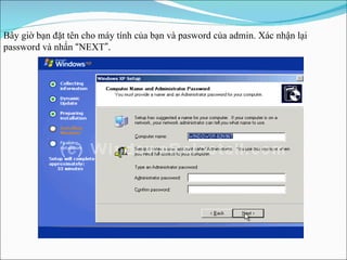 Bây giờ bạn đặt tên cho máy tính của bạn và pasword của admin. Xác nhận lại password và nhấn  “ NEXT ”. 
