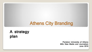 Panteion University of Athens
MSc New Media and Journalism
June 2016
A strategy
plan
 