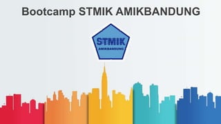 Bootcamp STMIK AMIKBANDUNG
 
