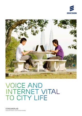 voice and
internet vital
to city life
CONSUMERLAB
www.ericsson.com/consumerlab
 