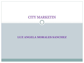 LUZ ANGELA MORALES SANCHEZ CITY MARKETIN 