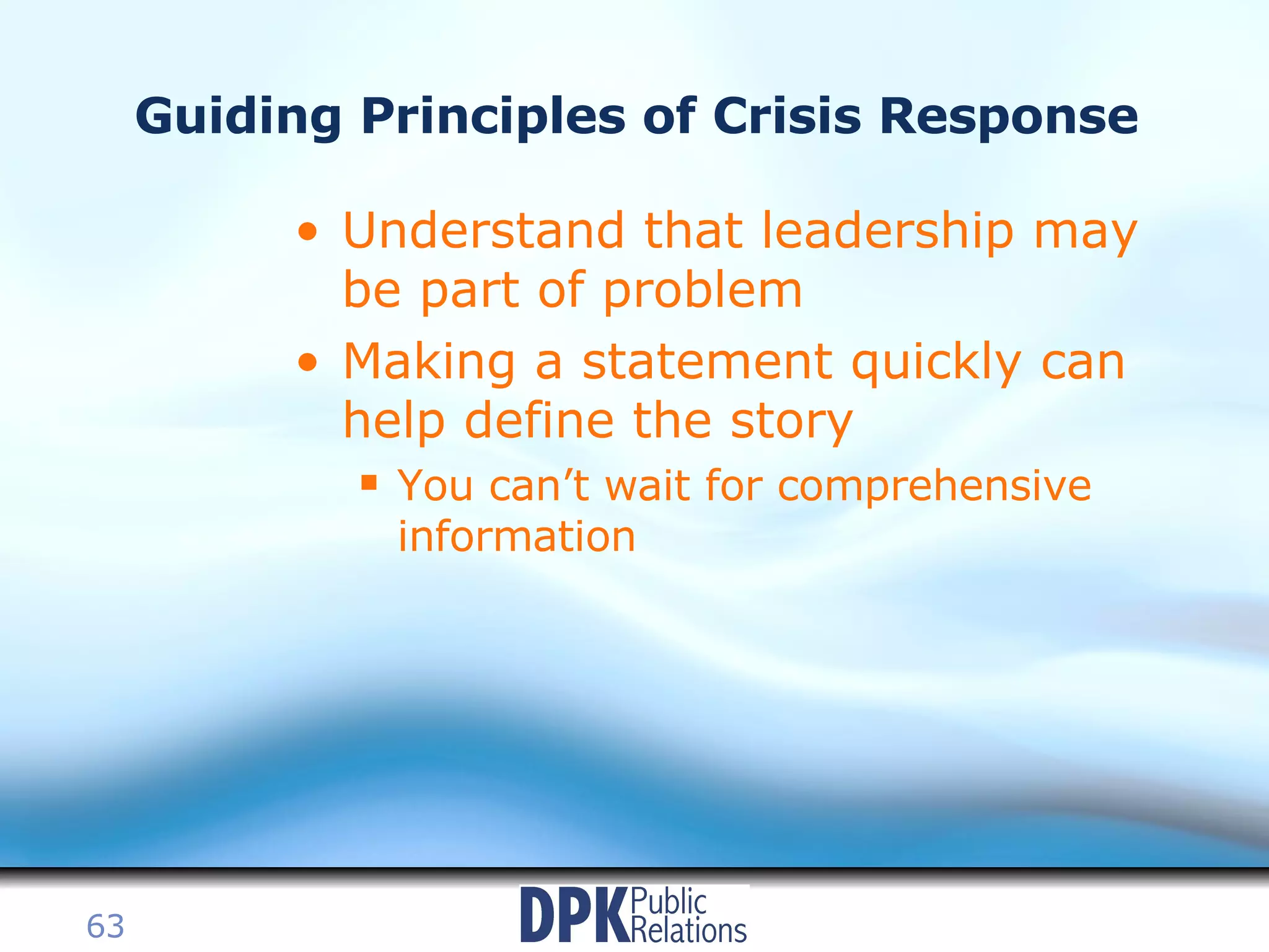 Guiding Principles of Crisis Response Understand that leadership may be part of problem Making a statement quickly can help define the story You can’t wait for comprehensive information 