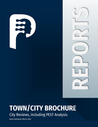 TOWN/CITY BROCHURE
City Reviews, including PEST Analysis
Date Published: March 2024
REPORTS
 