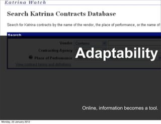 Adaptability


                           Online, information becomes a tool.

Monday, 23 January 2012
 