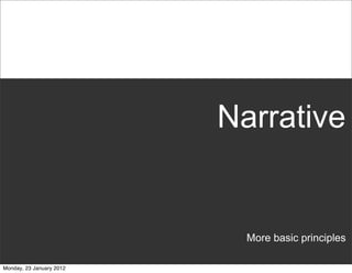 Narrative


                            More basic principles

Monday, 23 January 2012
 