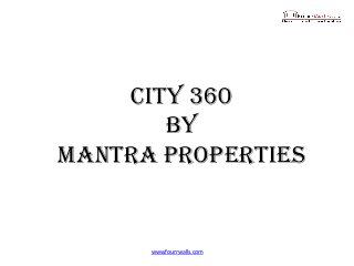 City 360
by
Mantra properties
www.fourrwalls.com
 