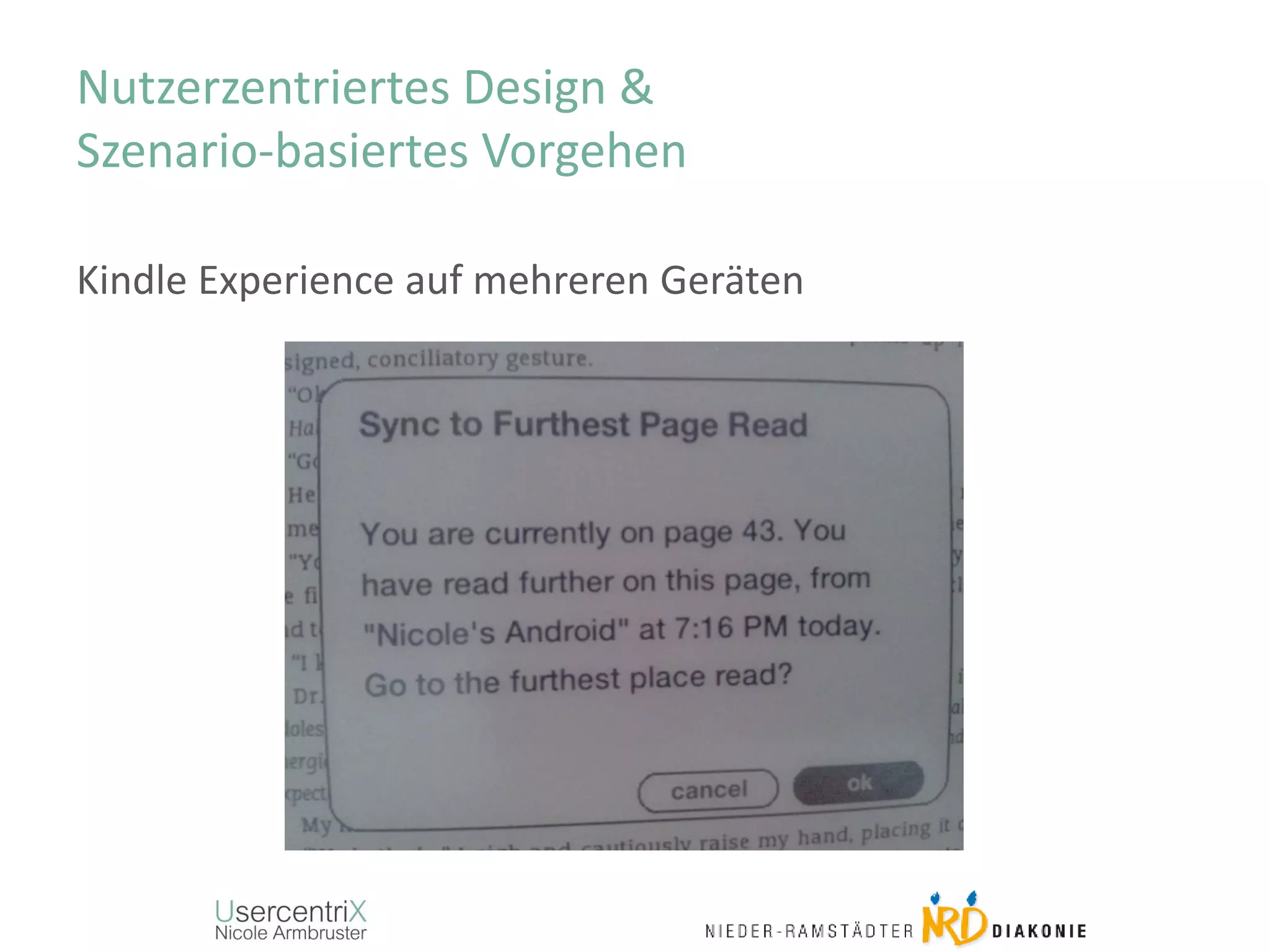 Nutzerzentriertes Design &
Szenario-basiertes Vorgehen
Kindle Experience auf mehreren Geräten
 