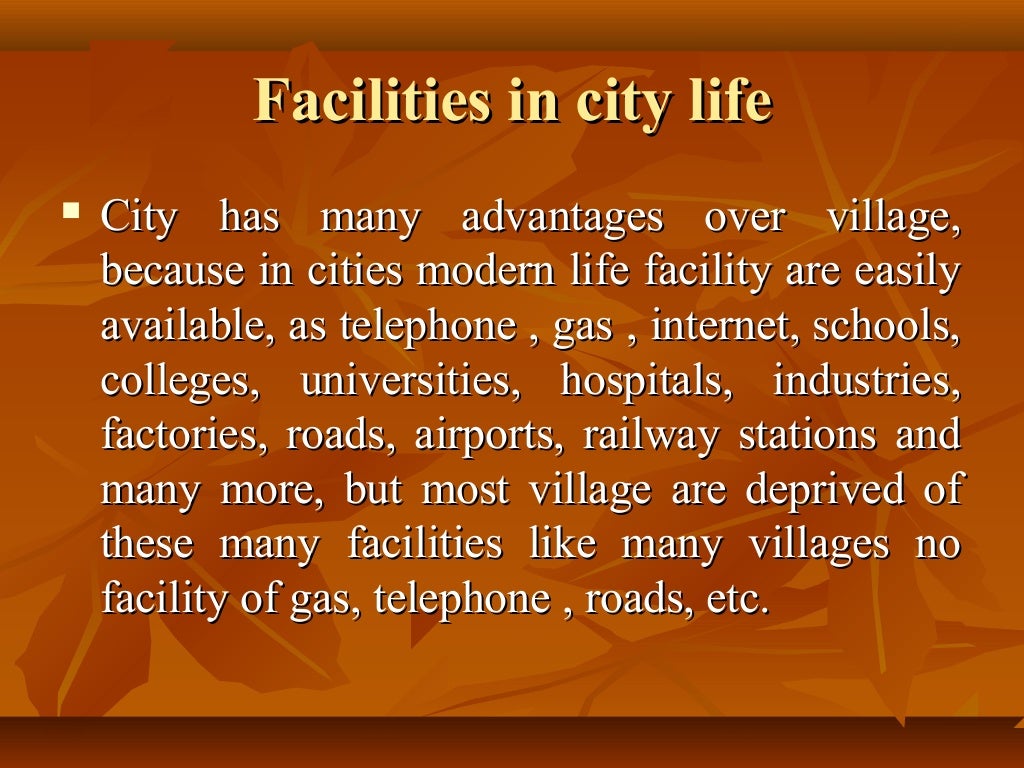 City and village advantages and disadvantages. Difference between City and Village Life. Life in a City or in the Country. Advantages and disadvantages of Living in the City. Pros and cons of Living in the City.