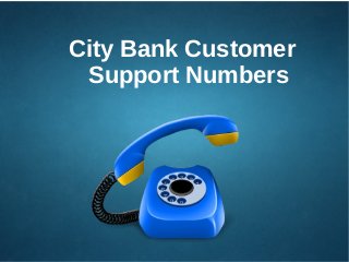 City Bank Customer
Support Numbers
 