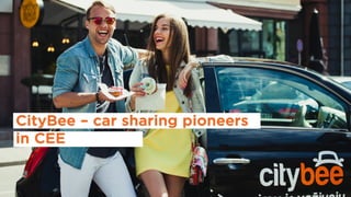 CityBee – car sharing pioneers
in CEE
 