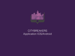 CITYBREAKERS
Application IOS/Android
 