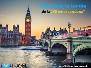 City Break la Londra
de la 138 euro/persoana*
*locuri limitate la acest tarif
 