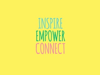 INSPIRE
EMPOWER
CONNECT
 