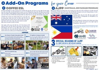 Farm To Cup President
Các thông tin về ngành công nghiệp cà phê
Các loài cà phê: Arabica, Robusta, Liberica, Excelsa
Thử các loại cà phế đến từ các quốc gia đứng hàng top
trong ngành công nghiệp và sản xuấ t cà phê
Mô tả hương vị của cà phê với nguồ n gốc khác nhau
Trải nghiệm tại trang trại cà phê
Các loại cà phê Arabica khác nhau từ
vườn ươm đến Quy trình rang xay và cả
nhân viên tạo ra cốc cà phê
Chọn hạt cà phê để rang
Rang cà phê
Thử cà phê rang trong quá trình việc làm tại
quán cà phê
Quản lý nhân viên pha chế và quán cà phê
Phương pháp pha cà phê (Ủ cà phê với nước
nóng, Máy pha cà phê, ...)
Tạo Menu cà phê của bạn
COFFEE ESL
SPECIAL REASONS OF AJPP
ALL ABOUT AUSTRALIA JOB PACKAGE PROGRAM
AJPP (AUSTRALIA JOB PACKAGE PROGRAM)
LESSONS
Add-On Programs for your Career
DAY 4
DAY 3
DAY 2
DAY 1
CITY CAMPUS 16-17
API BECI ACADEMY ra mắ t chương trình COFFEE-ESL hợp tác với 'Farm to Cup. Một tổ chức giáo
dục liên quan đến cà phê đã được Cơ quan Du lịch Philippines công nhận, để đáp ứng sự phát
triển của ngành công nghiệp cà phê và sự quan tâm của học viên đối với ngành này. Học viên
lựa chọn khóa học COFFEE-ESL sẽ được đến trực tiếp Farm to cup vào mỗi thứ Bảy hàng tuầ n.
COFFEE ESL là khóa học bằ ng tiếng Anh cung cấ p các
kỹ năng thực hành súc tích và toàn diện về các nội
dung và bài học cốt lõi về sản xuấ t cà phê, bao gồ m ~
Vận hành vườn ươm, rang, nấ u, kinh doanh cà phê,
Điề u hành và quản lý quán cà phê
Vào ngày cuối cùng của lớp học, OJT thực tập tại chỗ
được tổ chức cho học viên tại một quán cà phê ở thành
phố Baguio do Farm to Cup điề u hành. Sau khi hoàn
thành khóa học, học viên sẽ nhận được chứng chỉ hoàn
thành khóa học do Bộ Du lịch Philippines (DOT) cấ p.
Bằ ng cách đăng ký chương trình của Trường, học viên sẽ có tấ t cả thông tin và biết cách để
có thể sống và làm việc tại Úc. Học viên sẽ tiết kiệm thời gian và chi phí trong khoảng 1-2 năm,
cũng như có được nhiề u trải nghiệm, bạn bè và kỷ niệm.
Chương trình này do Các đối tác tuyển sinh
quốc tế, BECI ở Philippines và OZCAREER ở Úc
cùng tiến hành.
Bạn phải đăng ký chương trình thông qua công
ty chuyên tư vấ n" Trọn gói Du học ngôn ngữ tại
Philippines + Việc làm Úc".
* Tất cả về Working Holiday(Thịthựclaođộngkếthợpkỳnghỉ)!
Một điểm dừng cho việc định cư tại Úc, học ngôn ngữ, nhân
sự và việc làm!
Một điểm dừng trên con đường định cư tại Úc, học ngôn ngữ, nhân sự và việc làm!
Cải thiện tiếng Anh chuyên
sâu trong thời gian ngắ n
Học phí hợp lý
Học viên từ khắ p nơi trên
thế giới
1.
2.
3.
Cung cấ p dịch vụ đưa đón
và chỗ ở ngắ n hạn
Các dịch vụ thanh toán
như mở tài khoản ngân
hàng
Các chương trình đào tạo
việc làm khác cầ n thiết cho
việc định cư ban đầ u tại Úc
1.
2.
3.
Chấ t lượng công việc đáp
ứng với những gì ứng viên
mong muốn
Được đảm bảo mức lương
tối thiểu ($21,38 AUD) hoặc
cao hơn
Đảm bảo mức lương trung
bình hàng tháng được
(khoảng $4.000 AUD)
1.
2.
3.
 