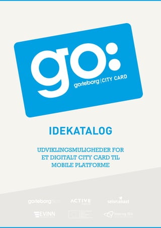 IDEKATALOG 
UDVIKLINGSMULIGHEDER FOR 
ET DIGITALT CITY CARD TIL 
MOBILE PLATFORME CITY CARD  