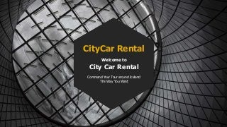 CityCar Rental
Welcome to
City Car Rental
Command Your Tour around Iceland
The Way You Want
 