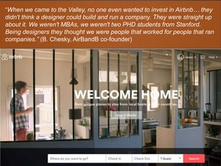 “When we came to the Valley, no one even wanted to invest in Airbnb… they
didn't think a designer could build and run a co...