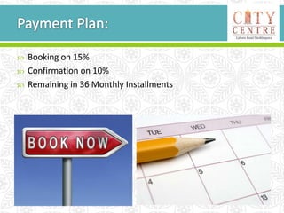  Booking on 15%
 Confirmation on 10%
 Remaining in 36 Monthly Installments
 