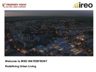 Welcome to IREO WATERFRONT
Redefining Urban Living
 