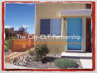 The City-CLT Partnership
Municipal Support for Community Land Trusts
 