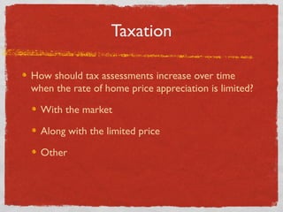 Taxation
How should tax assessments increase over time
when the rate of home price appreciation is limited?
With the marke...