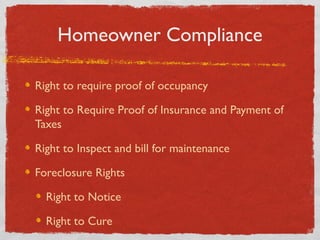 Homeowner Compliance
Right to require proof of occupancy
Right to Require Proof of Insurance and Payment of
Taxes
Right to...