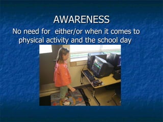 AWARENESS No need for  either/or when it comes to physical activity and the school day 