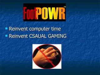 Reinvent computer time Reinvent CSAUAL GAMING 