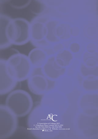 © Association of Colleges 2013
         2 - 5 Stedham Place, London WC1A 1HU
            Tel: 020 7034 9900 Fax: 020 7034 9950
Email: sharedservices@aoc.co.uk Website: www.aoc.co.uk
                         @info_AoC
 