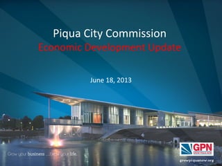 Piqua City Commission
Economic Development Update
June 18, 2013
 