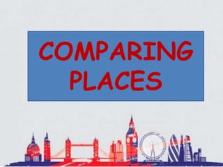 COMPARING
PLACES
 