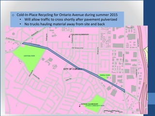 o Cold-In-Place Recycling for Ontario Avenue during summer 2015
• Will allow traffic to cross shortly after pavement pulverized
• No trucks hauling material away from site and back
 